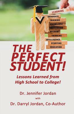 The Perfect Student: Lessons Learned from High School to College! by Jennifer Jordan, Darryl L. Jordan