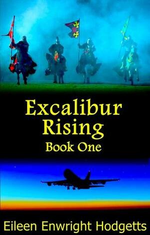 Excalibur Rising Book One by Eileen Enwright Hodgetts