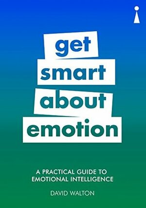 A Practical Guide to Emotional Intelligence: Get Smart about Emotion (Practical Guide Series) by David Walton