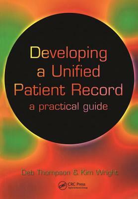 Developing a Unified Patient-Record: A Practical Guide by Kim Wright, Deborah Thompson