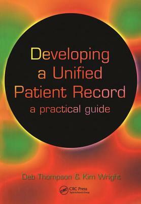 Developing a Unified Patient-Record: A Practical Guide by Deborah Thompson, Kim Wright