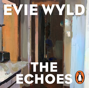 The Echoes by Evie Wyld