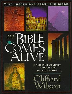 The Bible Comes Alive by Clifford Wilson, Barbara Wilson