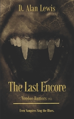 The Last Encore: Voodoo Rumors 1951 by D. Alan Lewis