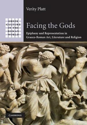 Facing the Gods: Epiphany and Representation in Graeco-Roman Art, Literature and Religion by Verity Platt