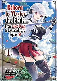 Reborn to Master the Blade: From Hero-King to Extraordinary Squire ♀ by Hayaken