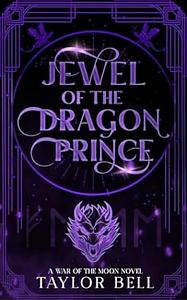 Jewel of the Dragon Prince: a War of the Moon Novel by Taylor Bell