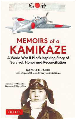 Memoirs of a Kamikaze: A World War II Pilot's Inspiring Story of Survival, Honor and Reconciliation by Kazuo Odachi, Shigeru Ohta