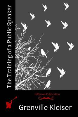 The Training of a Public Speaker by Grenville Kleiser