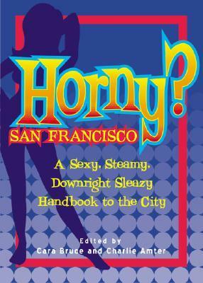Horny? San Francisco by Cara Bruce
