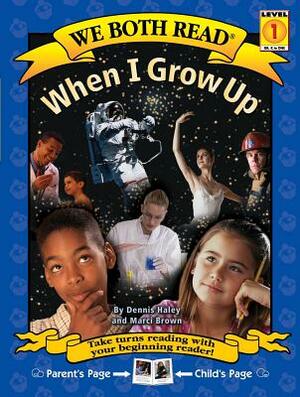 When I Grow Up by Marcy Brown, Dennis Haley, Marci Brown