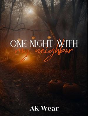 One Night with... My Neighbor by A.K. Wear, A.K. Wear