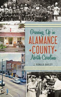 Growing Up in Alamance County, North Carolina by J. Ronald Oakley