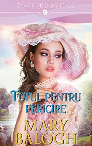 Totul pentru fericire by Mary Balogh