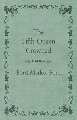 The Fifth Queen Crowned by Ford Madox Ford