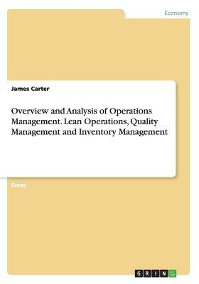 Overview and Analysis of Operations Management. Lean Operations, Quality Management and Inventory Management by James Carter