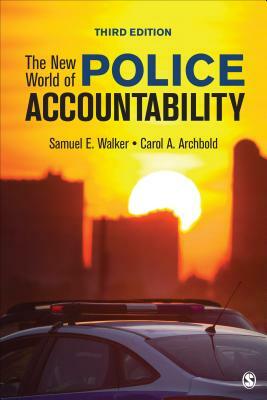 The New World of Police Accountability by Carol A. Archbold, Samuel E. Walker