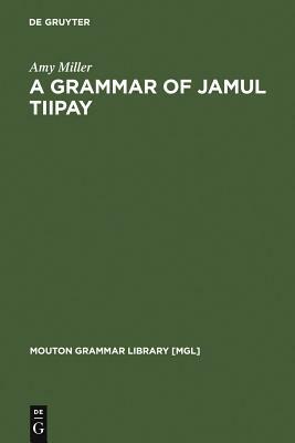 A Grammar of Jamul Tiipay by Amy Miller