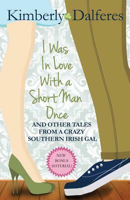 I Was In Love With a Short Man Once by Kimberly J. Dalferes