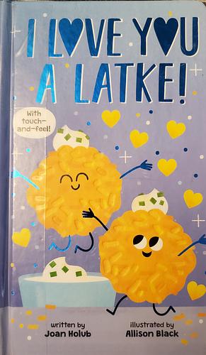 I Love You a Latke (a Touch-And-Feel Book) by Joan Holub