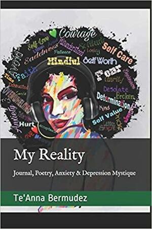 My Reality: Journal, Poetry, Anxiety & Depression Mystique by Te'Anna Bermudez, John Knight
