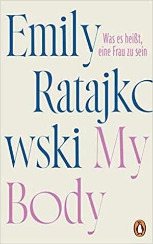 My Body. Was es heißt, eine Frau zu sein by Emily Ratajkowski