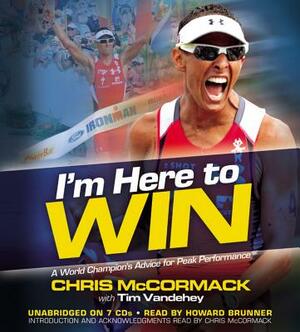 I'm Here to Win: A World Champion's Advice for Peak Performance by Chris McCormack