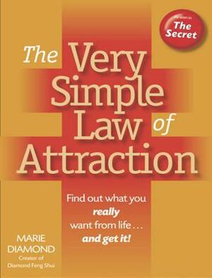 The Very Simple Law of Attraction: Find Out What You Really Want from Life . . . and Get It! by Marie Diamond