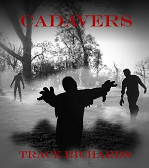 Cadavers by Trace Richards