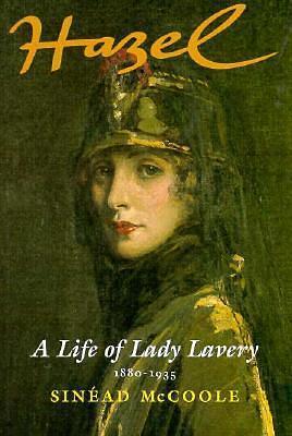 Hazel: A Life of Lady Lavery, 1880 - 1935 by Sinead McCoole, Sinead McCoole