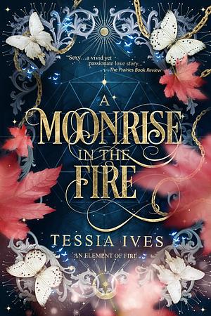 A Moonrise in the Fire by Tessia Ives