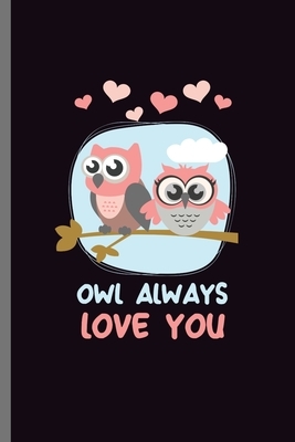 Owl always Love You: For Animal Lovers nocturnal Cute Owl Designs Animal Composition Book Smiley Sayings Funny Vet Tech Veterinarian Animal by Marry Jones