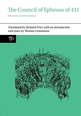 The Council of Ephesus of 431: Documents and Proceedings by Thomas Graumann, Richard Price