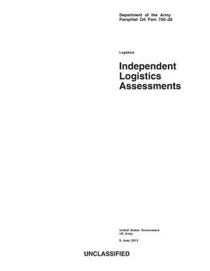 Department of the Army Pamphlet DA Pam 700-28 Independent Logistics Assessments 9 June 2013 by United States Government Us Army