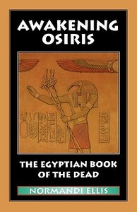 Awakening Osiris: The Egyptian Book of the Dead by Normandi Ellis