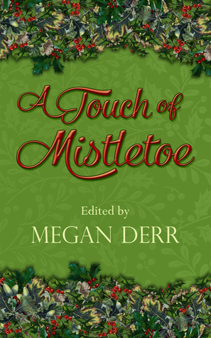 A Touch of Mistletoe by A.F. Henley, E.E. Ottoman, Megan Derr, Talya Andor, J.K. Pendragon