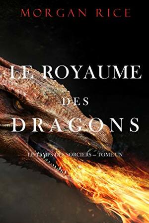 Le Royaume des Dragons by Morgan Rice