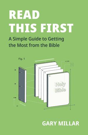 Read This First: A Simple Guide to Getting the Most from the Bible by Gary Millar