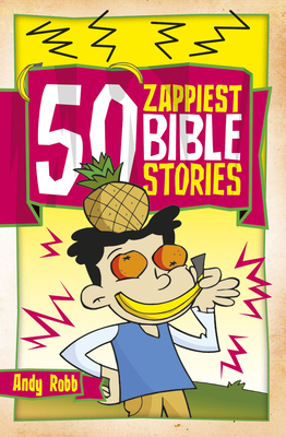 50 Zappiest Bible Stories by Andy Robb