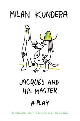 Jacques and His Master by Milan Kundera