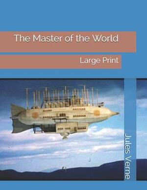 The Master of the World: Large Print by Jules Verne