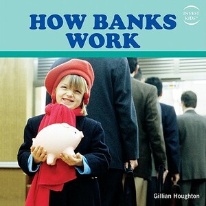 How Banks Work by Gillian Houghton