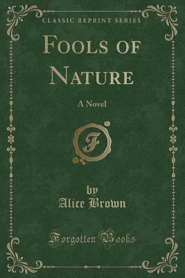 Fools of Nature by Alice Brown