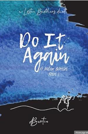 Do It Again (A Thousand Battles Part 1): a Losten Brothers duet by d Bertie, d Bertie