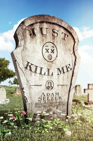 Just Kill Me by Adam Selzer