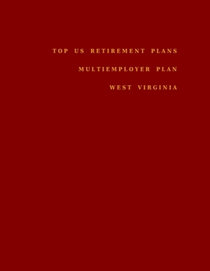 Top US Retirement Plans - Multiemployer Plan - West Virginia: Employee Benefit Plans by Omar Hassan