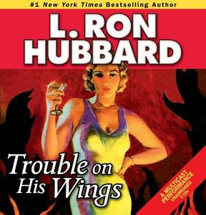 Trouble on His Wings by L. Ron Hubbard