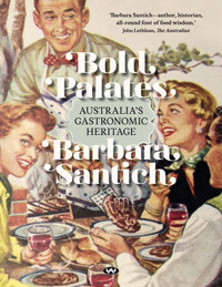 Bold Palates: Australia's Gastronomic Heritage by Barbara Santich