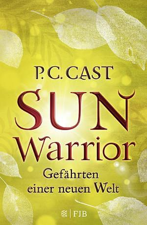 Sun Warrior: Gefährten einer neuen Welt by P.C. Cast