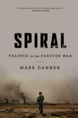 Spiral: Trapped in the Forever War by Mark Danner